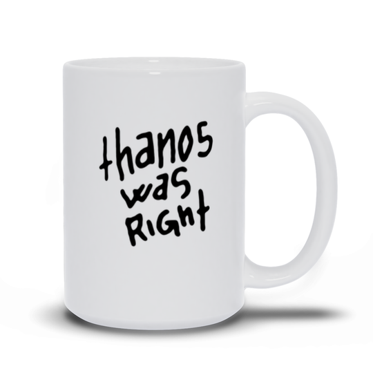 Thanos was right mug. 